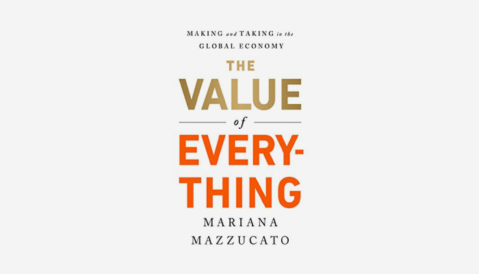 Value Of Everything: Making And Taking In The Global Economy